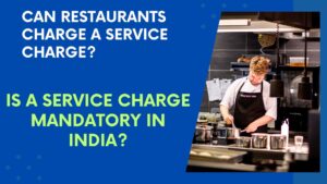 Can Restaurants Charge a Service Charge, What is a Service Charge, Is a Service Charge Mandatory In India, What to Do if a Restaurant Charges a Service Charge