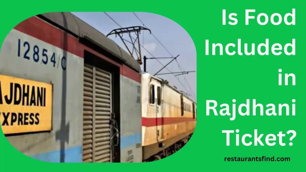 Is Food Included in Rajdhani Ticket, How to Check If Food is Included in Your Rajdhani Train Ticket, How to Confirm Food Inclusion in Rajdhani Ticket